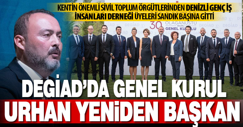DEGİAD Genel Kurulu’nu yaptı, Urhan yeniden başkan
