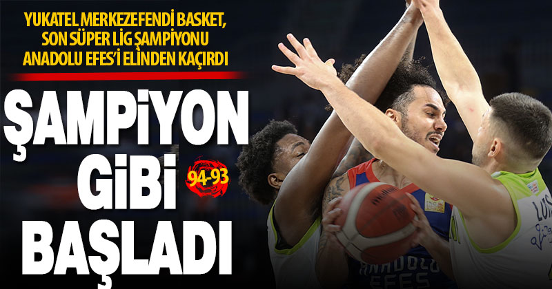 Merkezefendi Basket, son şampiyon Anadolu Efes’i elinden kaçırdı