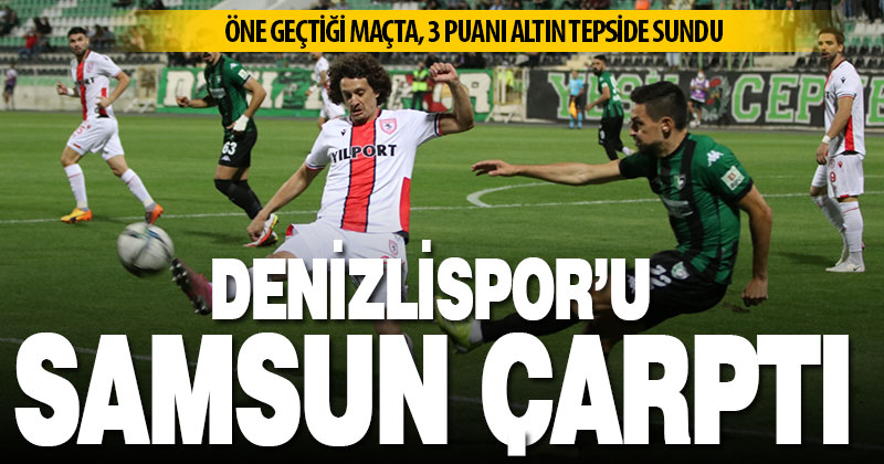 Denizlispor, öne geçtiği maçta Samsun’a boyun eğdi: 2-3
