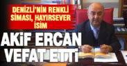 Denizli’nin renkli siması, Mali Müşavir Akif Ercan vefat etti