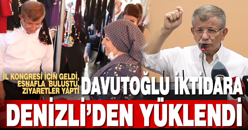 Davutoğlu iktidara Denizli’den yüklendi