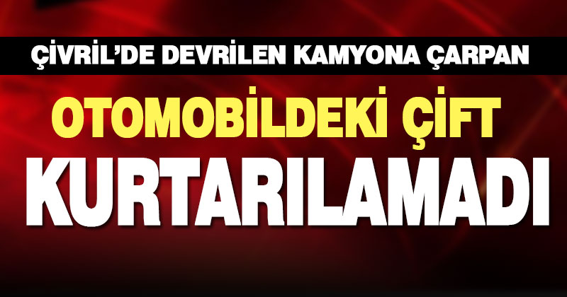 Çivril’de devrilen kamyona çarpan otomobildeki çift öldü