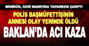 Baklan’da geri manevra yapan minibüsün çarptığı kadın hayatını kaybetti