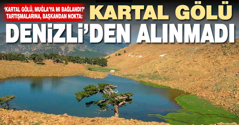 Beyağaç Belediye Başkanı Akçay’dan ‘Kartal Gölü Denizli’den alınmadı’ açıklaması