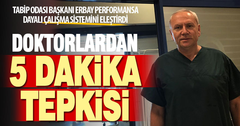 Tabip Odası Başkanı Erbay performansa dayalı çalışma sistemini eleştirdi