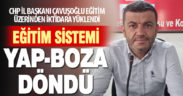 CHP İl Başkanı eğitim sistemini eleştirdi: Yap-boza döndü