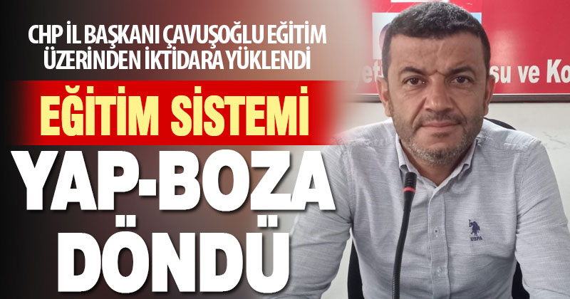CHP İl Başkanı eğitim sistemini eleştirdi: Yap-boza döndü