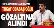 CHP Gençlik Kolları Başkanı Odabaşıoğlu, Cumhurbaşkanı’na hakaretten gözaltına alındı