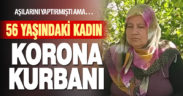 Aşılarını da yaptıran 56 yaşındaki kadın koronaya yenildi