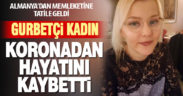 33 yaşındaki gurbetçi tatil için geldiği memleketinde koronavirüse yakalandı, hayatını kaybetti