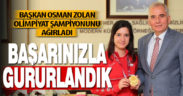 Başkan Osman Zolan olimpiyat şampiyonunu ağırladı
