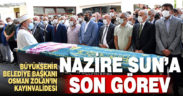 Başkan Zolan’ın kayınvalidesi Nazire Sun son yolculuğa uğurlandı