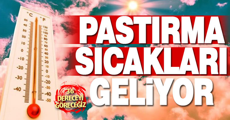 Yeni haftada Denizli’ye pastırma sıcakları geliyor