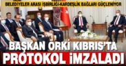 Başkan Örki Kıbrıs’ta
