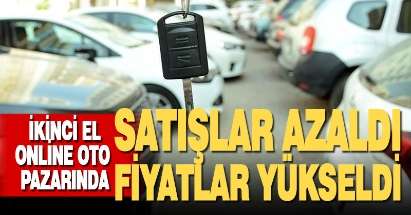 İkinci el online oto pazarında satışlar azaldı, fiyatlar yükseldi