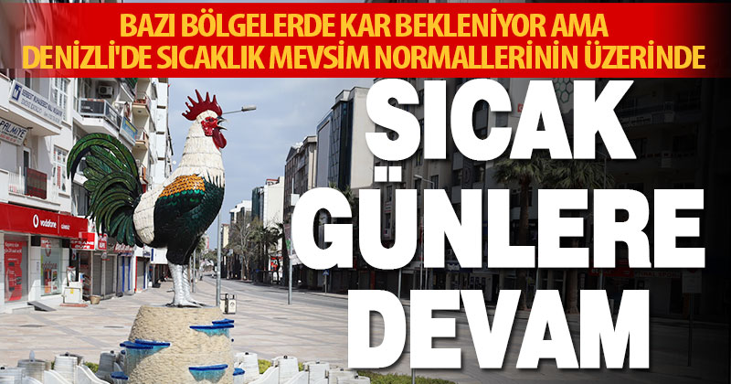 Bazı bölgelere kar uyarısı yapıldı, Denizli’de ise sıcak günler sürecek