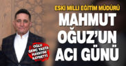 Eski Milli Eğitim Müdürü Mahmut Oğuz’un oğlu vefat etti