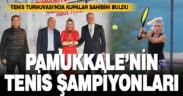 Pamukkale Belediyesi Tenis Turnuvası’nda kupalar sahibini buldu
