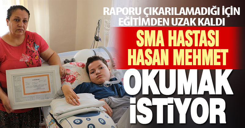 SMA hastası Hasan Mehmet okuluna devam etmek istiyor