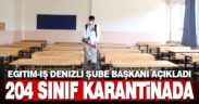 Eğitim-İş Denizli Şubesi Başkanı Aydoğan açıkladı: 204 sınıf karantinada