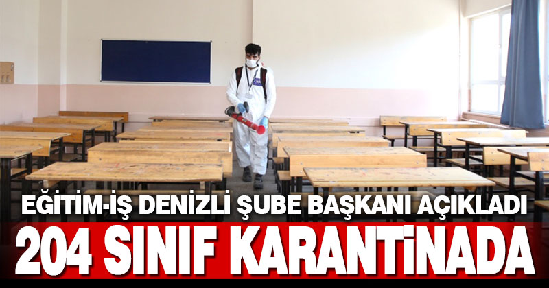 Eğitim-İş Denizli Şubesi Başkanı Aydoğan açıkladı: 204 sınıf karantinada