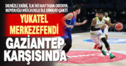 Yukatel Merkezefendi, Gaziantep karşısında