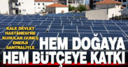 Kale Devlet Hastanesi’ne kurulan güneş enerji santrali ile doğaya ve ekonomiye önemli katkı
