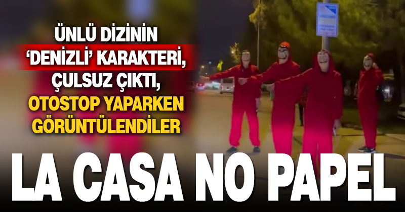 Denizli sokaklarında ‘La Casa De Papel’ kostümlü otostopçular şaşırttı