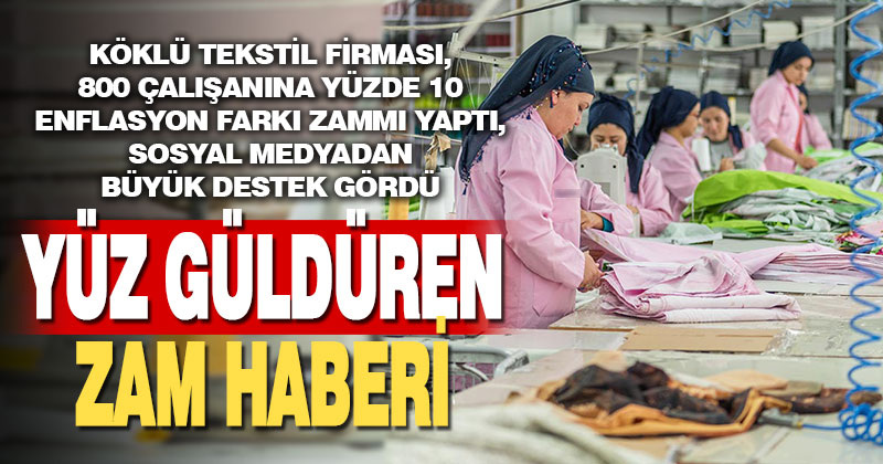 Tekstil firması çalışanlarına yüzde 10 zam yaptı, Denizlililerden destek geldi