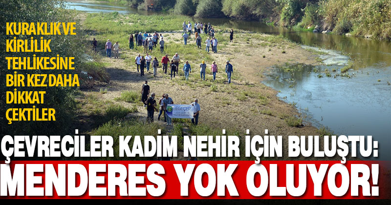 Çevreciler, kuraklık ve kirlilik tehdidindeki Büyük Menderes’e dikkat çekti
