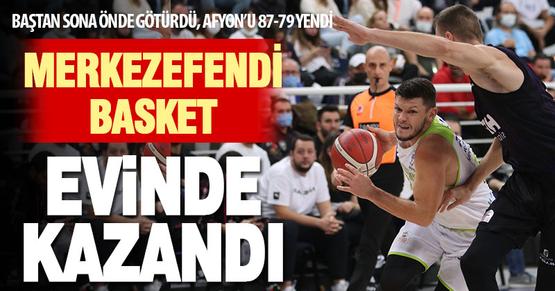 Merkezefendi Basket, Afyon’u evinde yendi: 87-79