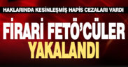 Firari FETÖ’cüler yakalandı