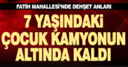 Denizli’de hafriyat kamyonun altında kalan 7 yaşındaki çocuk yaralandı