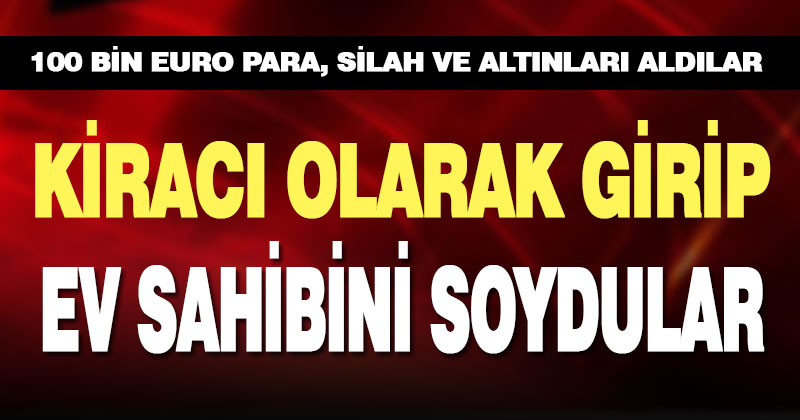 Kiracılar ev sahibinin evini soydu