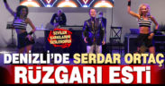 Serdar Ortaç Denizlili sevenleriyle konserde buluştu