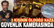 3 kişinin öldüğü kaza güvenlik kamerasında