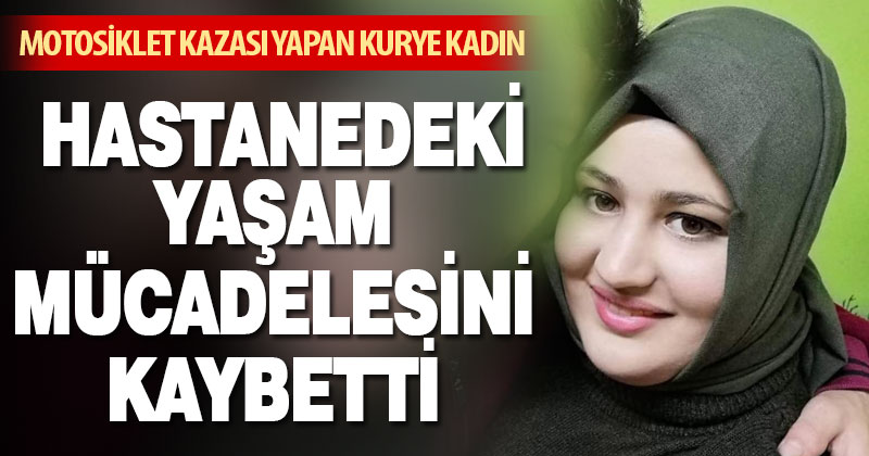 Motosikletle kaza yapan kurye kadın hayatını kaybetti