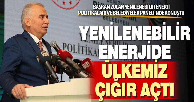 Başkan Zolan: Yenilenebilir enerjide ülkemiz çığır açtı