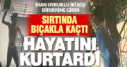Denizli’de sırtına bıçak saplanan kişinin kaçma anları güvenlik kamerasında