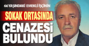 66 yaşındaki emekli işçinin sokak ortasında cenazesi bulundu