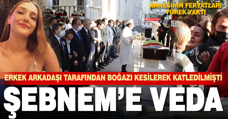 Sevgilisi tarafından katledilen Şebnem son yolculuğuna uğurlandı