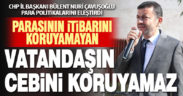 CHP İl Başkanı Çavuşoğlu’ndan Merkez Bankası ve hükümete çağrı