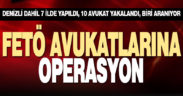 FETÖ avukatlarına gözaltı