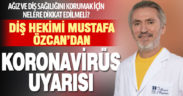 Diş Hekimi Mustafa Özcan’dan koronavirüs uyarısı