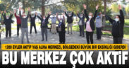 1200 Evler Aktif Yaş Alma Merkezi’ne yoğun ilgi