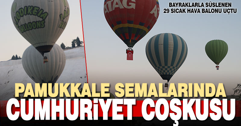 Pamukkale semalarında sıcak hava balonlarıyla Cumhuriyet Bayramı coşkusu