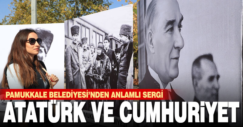 Pamukkale Belediyesi’nden 29 Ekim Cumhuriyet Bayramı’na özel fotoğraf sergisi