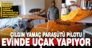 Denizli’de ilginç uçuşlarıyla tanınan yamaç paraşütü pilotu şimdi de uçak yapıyor