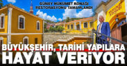 Büyükşehir, tarihi yapılara hayat veriyor