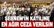 Denizli Kadın Platformu, Şebnem Şirin’in katil zanlısı için en ağır cezayı istiyor